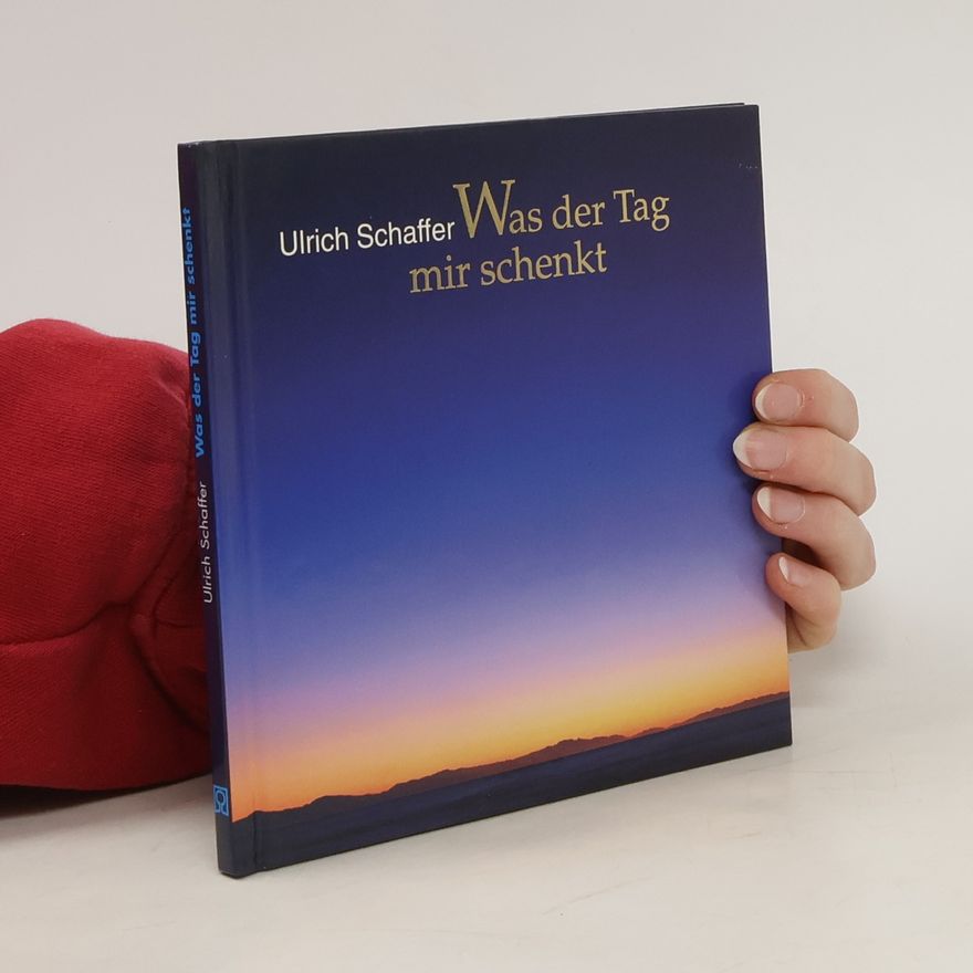 Ulrich Schaffer Was der Tag mir schenkt