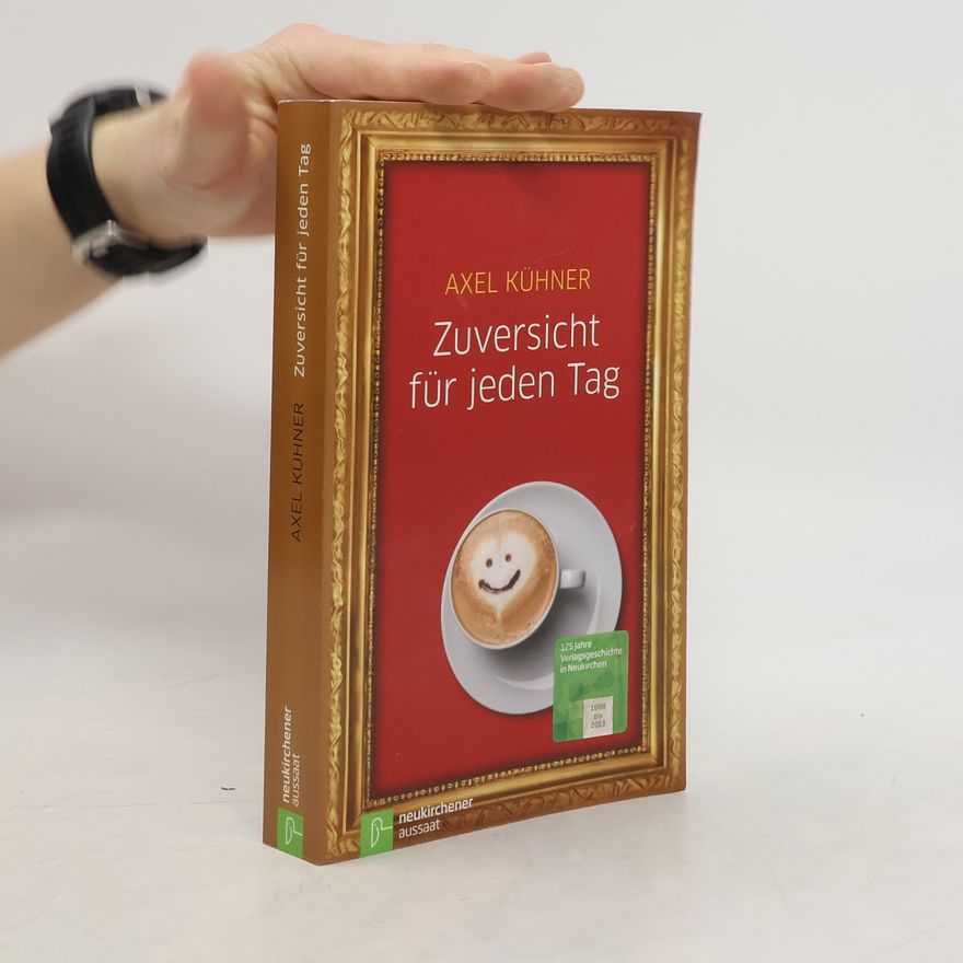 Axel Kühner Zuversicht für jeden Tag