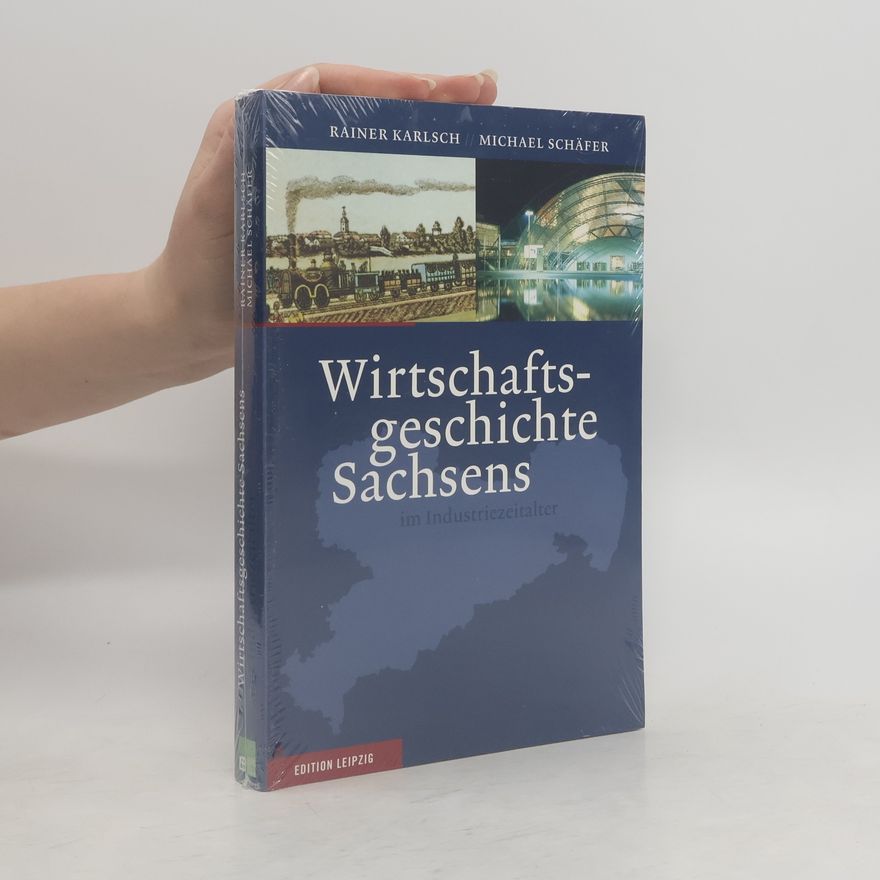 Rainer Karlsch Wirtschaftsgeschichte Sachsens im Industriezeitalter