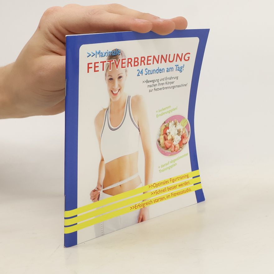 Various authors Maximale Fettverbrennung. 24 Stunden am Tag! Bewegung und Ernährung machen Ihren Körper zur Fettverbrennungsmaschine!