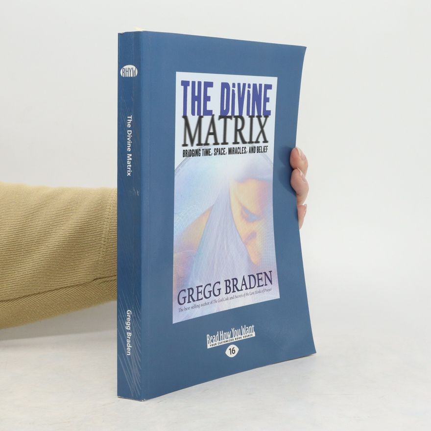 Gregg Braden The Divine Matrix