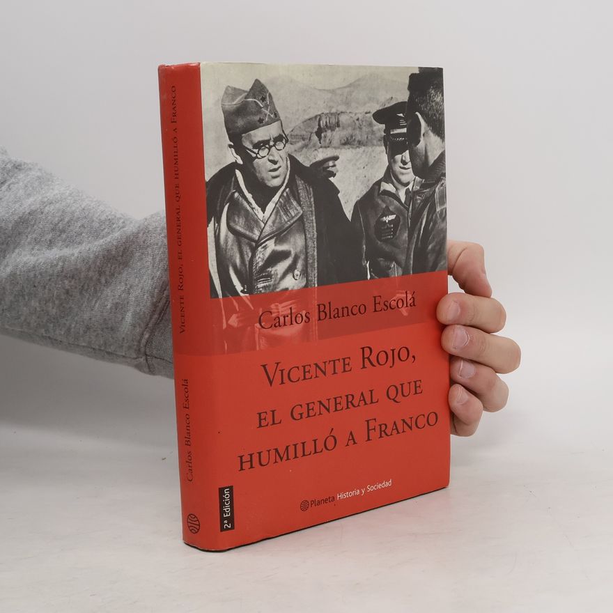 Carlos Blanco Escolá Vicente Rojo, el general que humilló a Franco