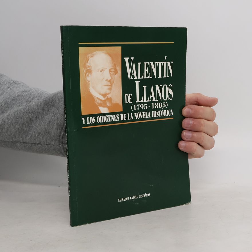 Salvador García Castañeda Valentín de Llanos (1795-1885) y los orígenes de la novela histórica