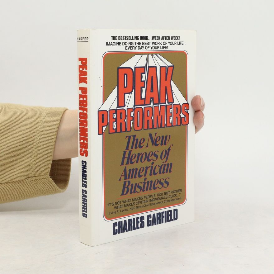 Charles Garfield Peak Performers. The New Heroes of American Business