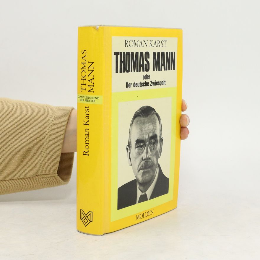 Roman Karst Thomas Mann, oder Der deutsche Zwiespalt
