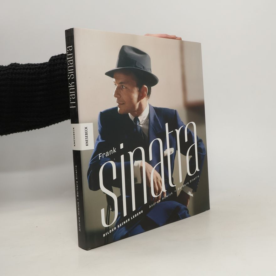 Andrew Howick Frank Sinatra: Bilder seines Lebens