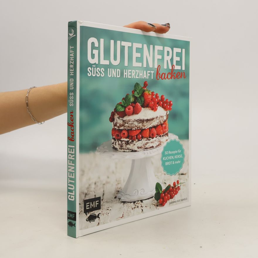 Sabrina Sue Daniels Glutenfrei backen - süss und herzhaft