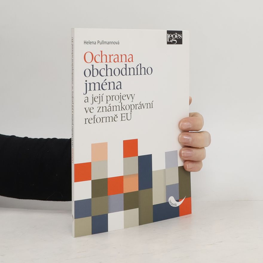 Helena Pullmannová Ochrana obchodního jména a její projevy ve známkoprávní reformě EU