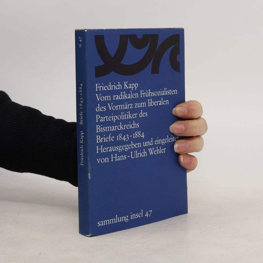 Friedrich Kapp Vom radikalen Frühsozialisten des Vormärz zum liberalen Parteipolitiker des Bismarckreichs
