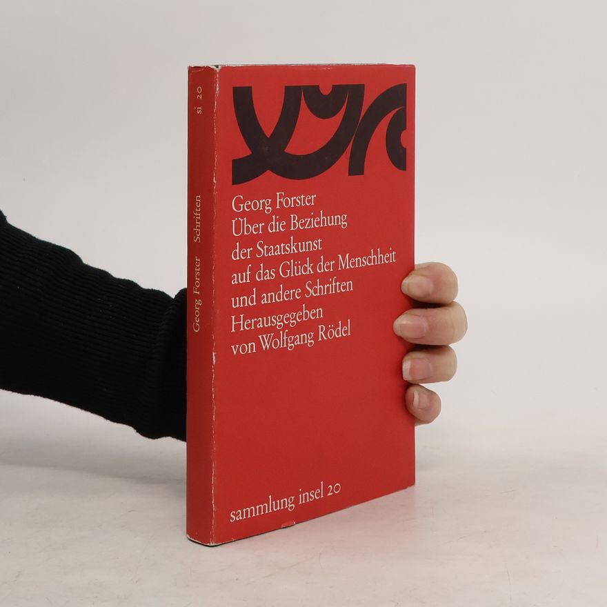 Georg Forster Über die Beziehung der Staatskundst auf das Glück der Menschheit und andere Schriften