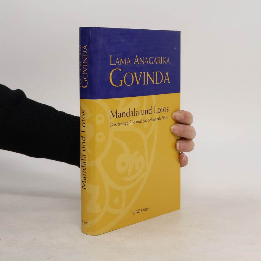 Anagarika Govinda Mandala und Lotos. Das heilige Bild und das befreiende Wort