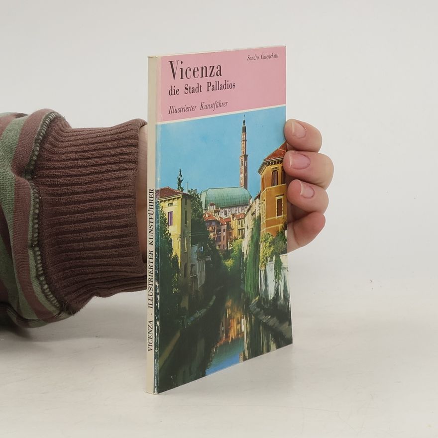 Sandro Chierichetti Vicenza die Stadt Palladios: Illustrierter Kunstführer