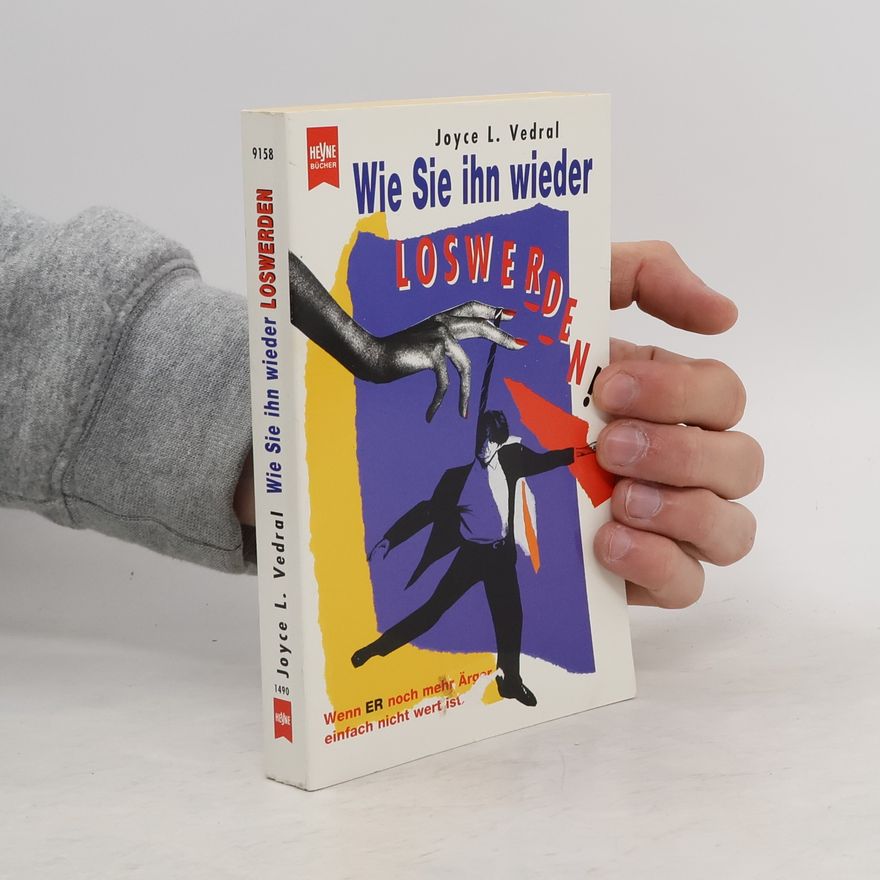 Joyce L. Vedral Wie Sie ihn wieder loswerden!