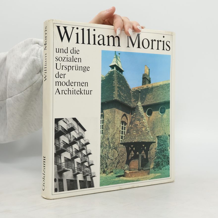 Edmund Goldzamt William Morris und die sozialen Ursprünge der modernen Architektur