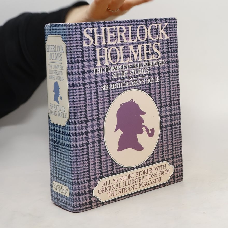 Arthur Conan Doyle Sherlock Holmes. The Complete Illustrated Short Stories.