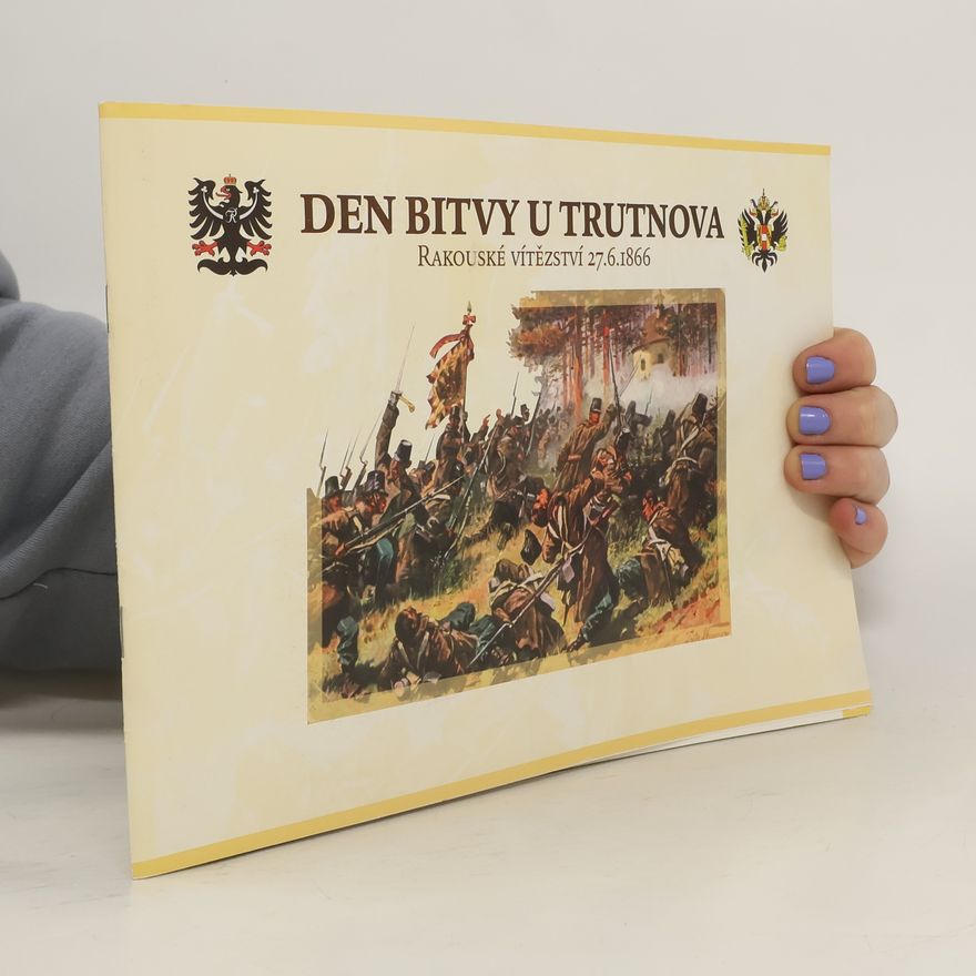 Miroslav Kejzlar Den bitvy u Trutnova - rakouské vítězství 27. 6. 1866