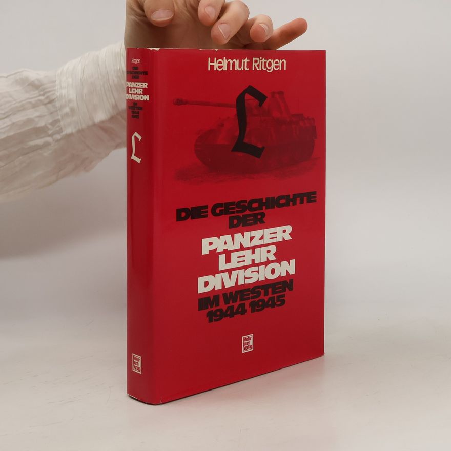 Helmut Ritgen Die Geschichte der Panzer-Lehr-Division im Westen