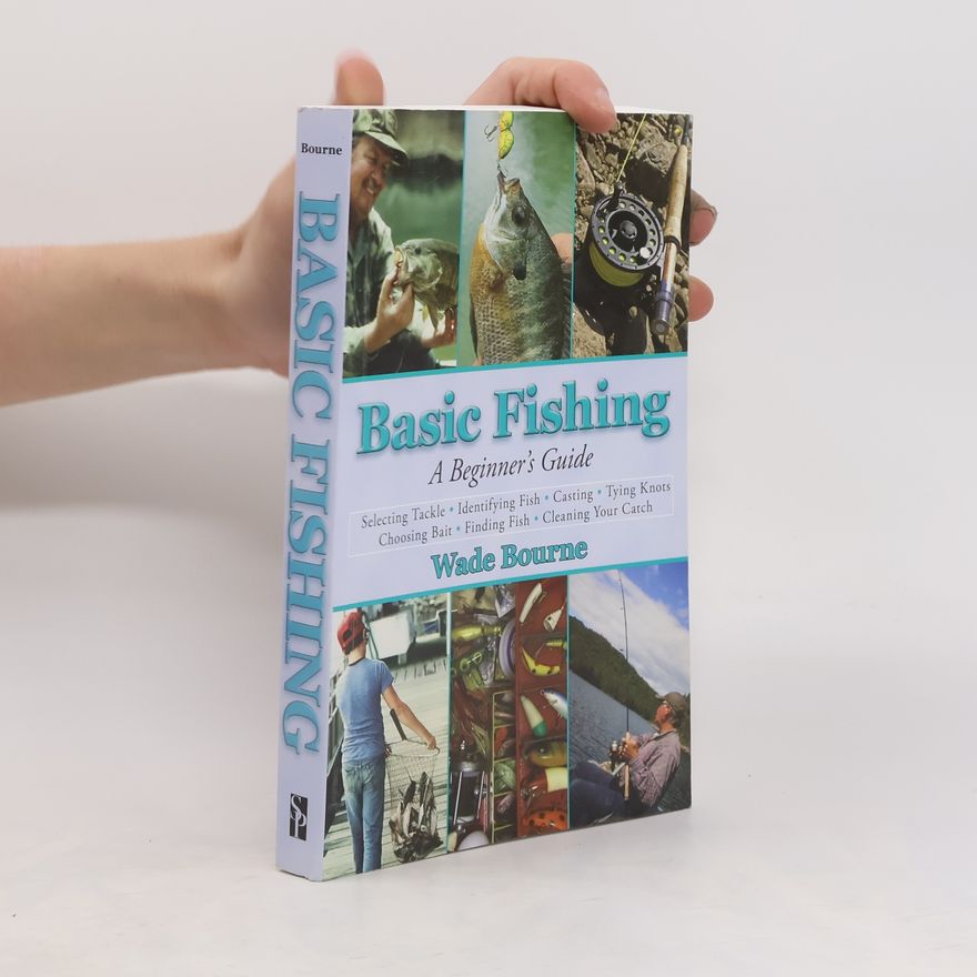 Wade Bourne  Basic Fishing: A Beginner's Guide