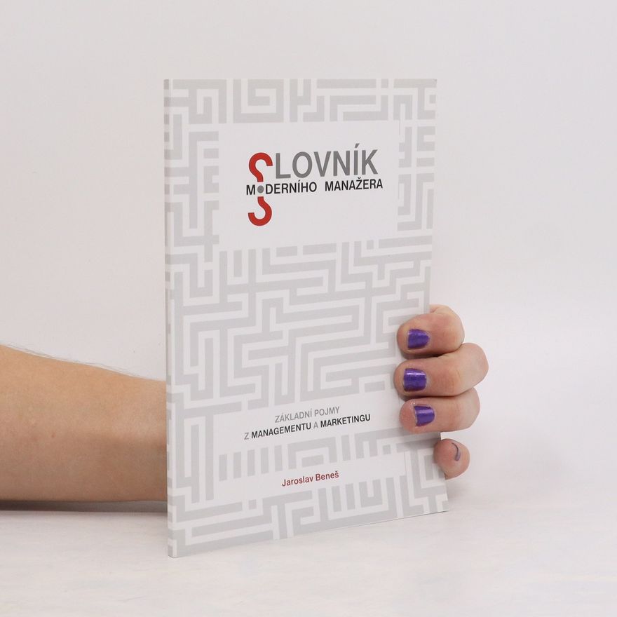 Jaroslav Beneš Slovník moderního manažera. Základní pojmy z managementu a marketingu