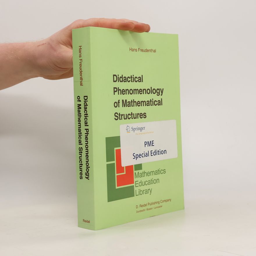 Hans Freudenthal Didactical Phenomenology of Mathematical Structures