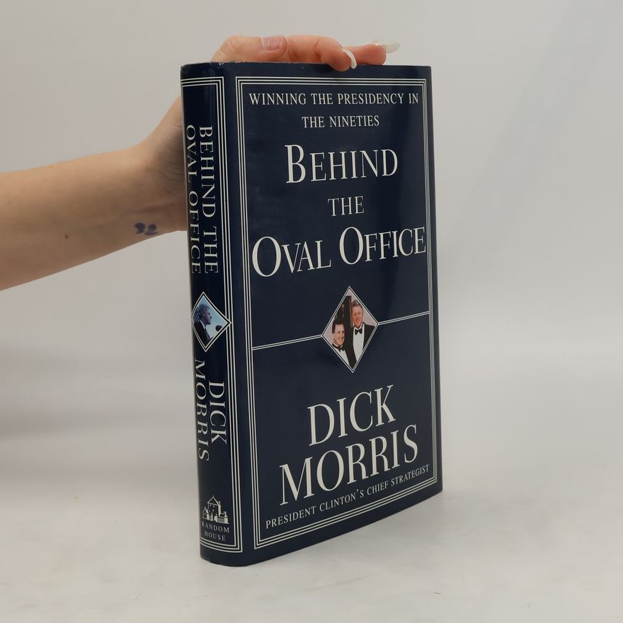 Dick Morris Behind the Oval Office