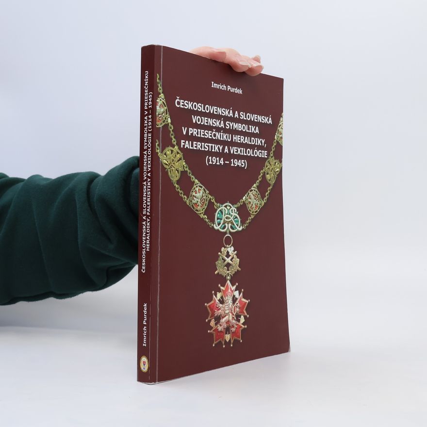 Imrich Purdek Československá a slovenská vojenská symbolika v priesečníku heraldiky, faleristiky a vexilológie (1914-1945)
