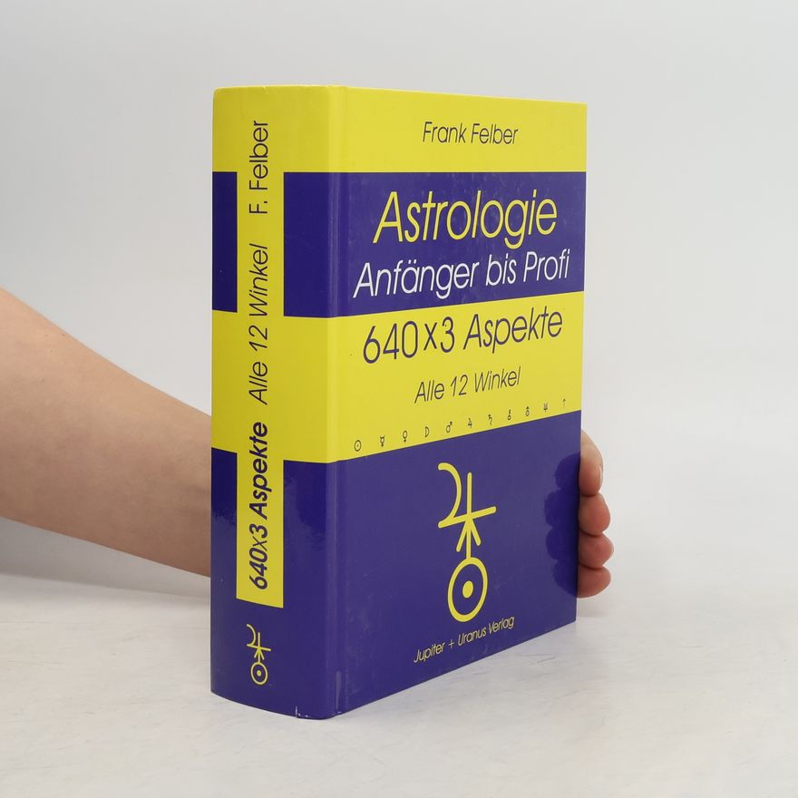 Frank Felber Astrologie. Anfanger bis Profi. 640 x 3 Aspekte - Alle 12 Winkel