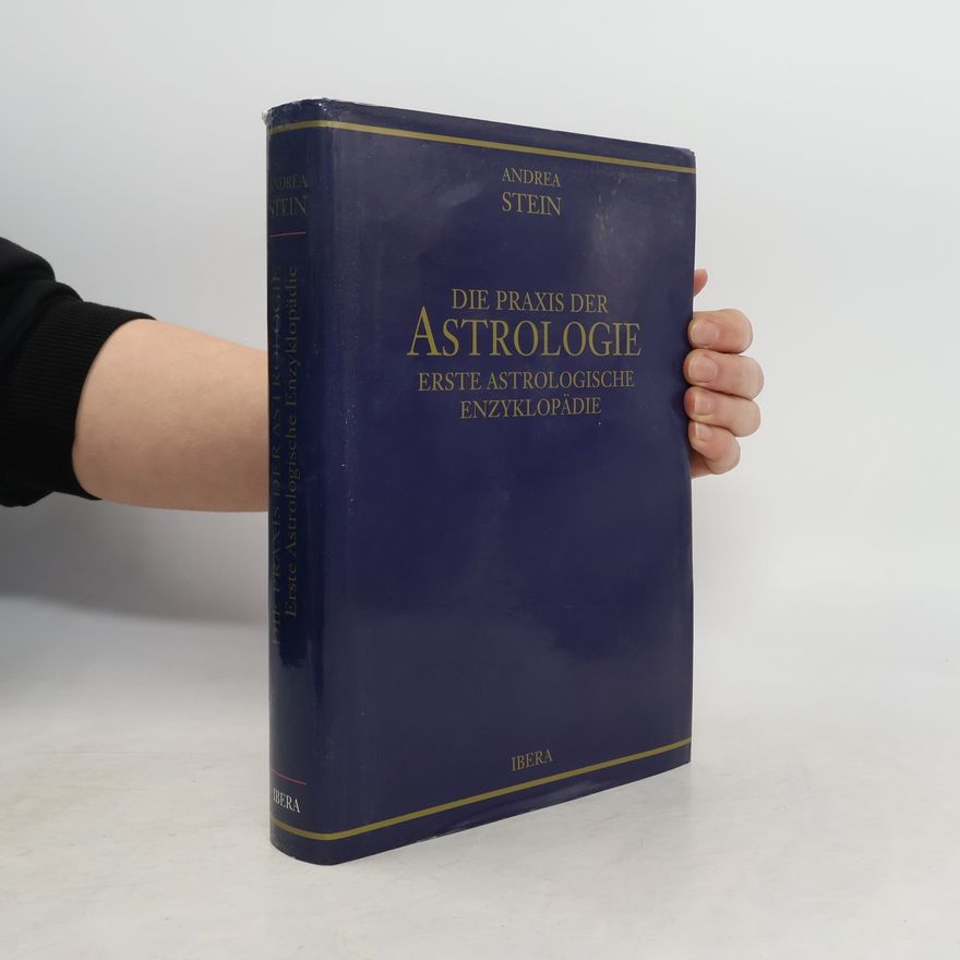 Andrea Stein Die Praxis der Astrologie. Erste Astrologische Enzyklopädie