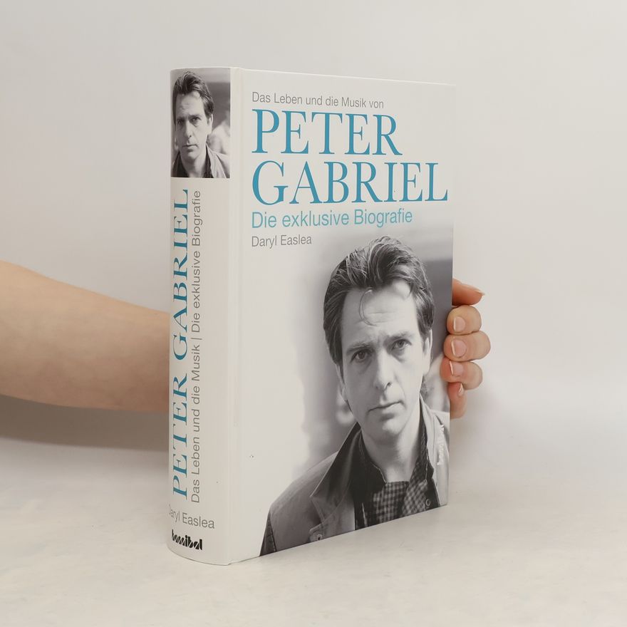 Daryl Easlea Das Leben und die Musik von Peter Gabriel