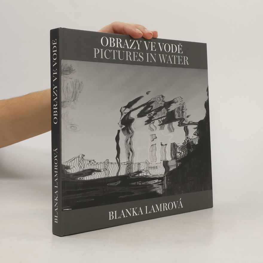 Blanka Lamrová Obrazy ve vodě. Pictures in Water: 1981-2021