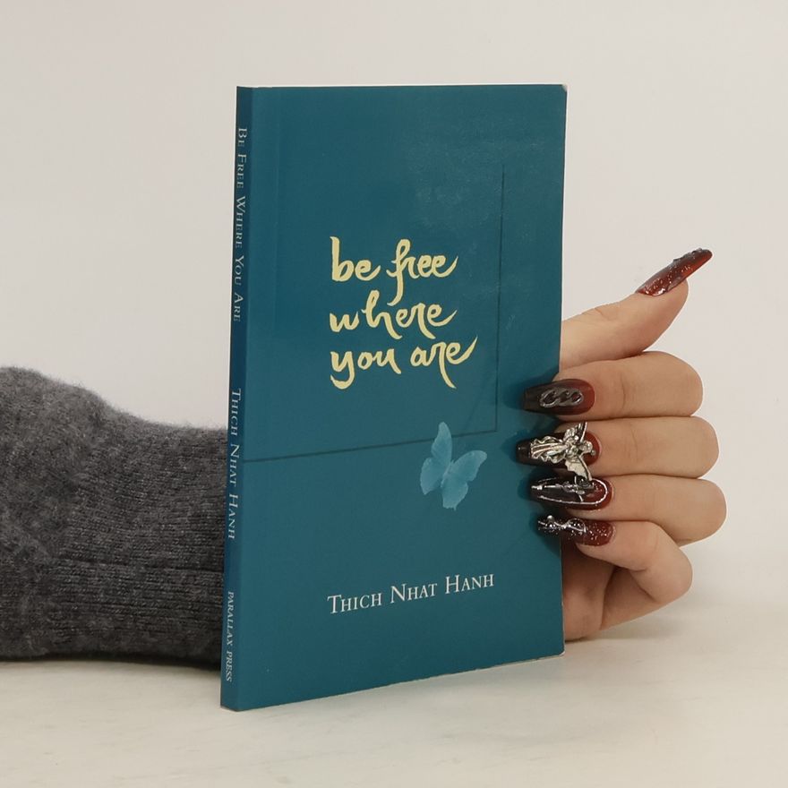 Thích Nhất Hạnh Be Free Where You Are