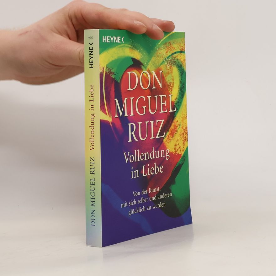 Don Miguel Ruiz Vollendung in Liebe