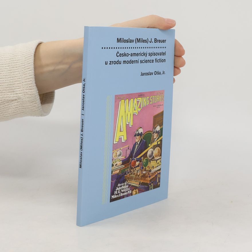 Jaroslav jr. Olša Miloslav (Miles) J. Breuer : Česko-americký spisovatel u zrodu moderní science fiction