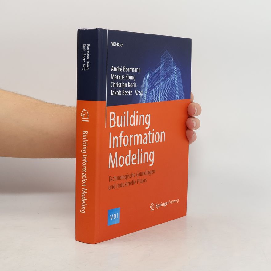 Markus König Building Information Modeling. Technologische Grundlagen und industrielle Anwendungen