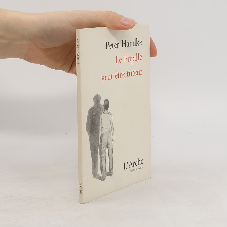 Peter Handke Le pupille veut être tuteur