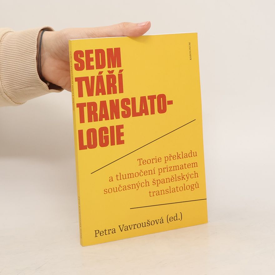 Petra Vavroušová Sedm tváří translatologie : teorie překladu a tlumočení prizmatem současných španělských translatologů
