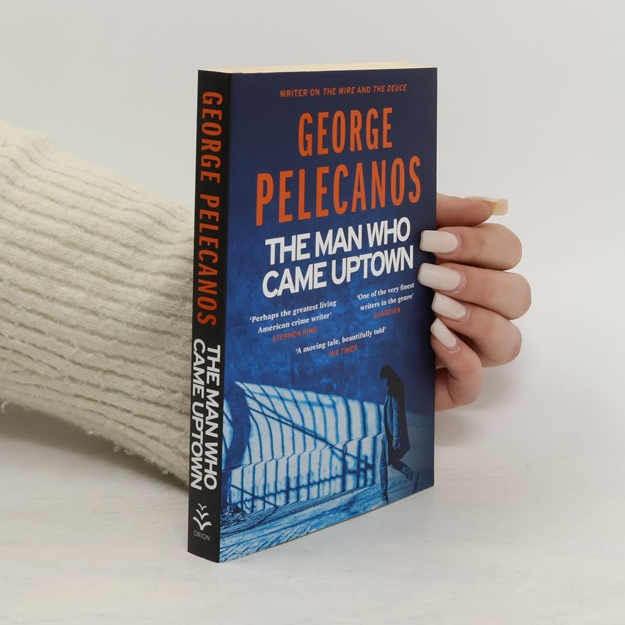 George Pelecanos The Man Who Came Uptown