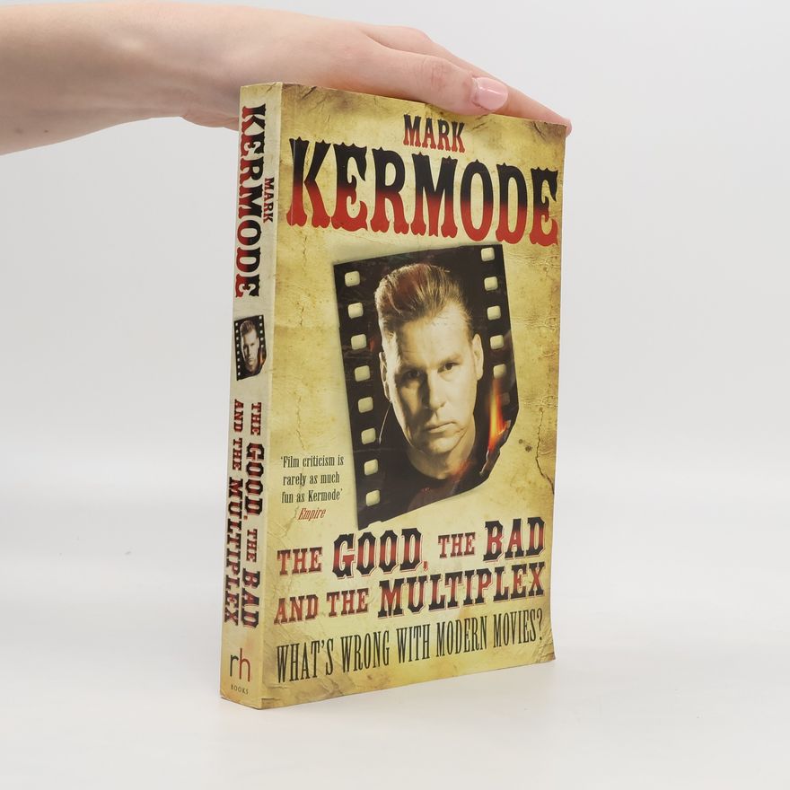 Mark Kermode The Good, the Bad and the Multiplex