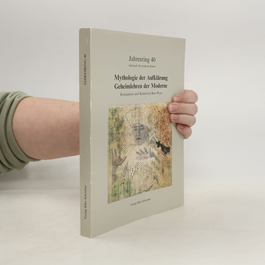 Beat Wyss Mythologie der Aufklärung, Geheimlehren der Moderne