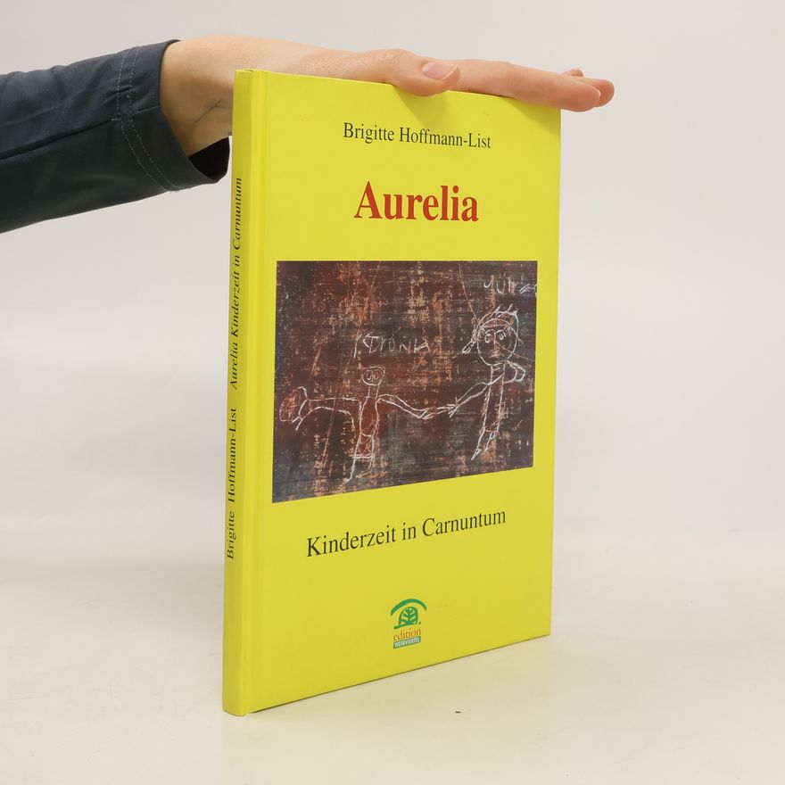 Brigitte Hoffmann-List Aurelia. Kinderzeit in Carnuntum