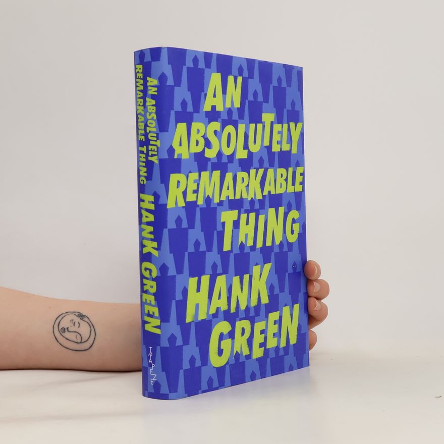 Hank Green An Absolutely Remarkable Thing