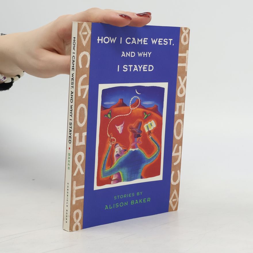 Alison Baker How I Came West, and why I Stayed