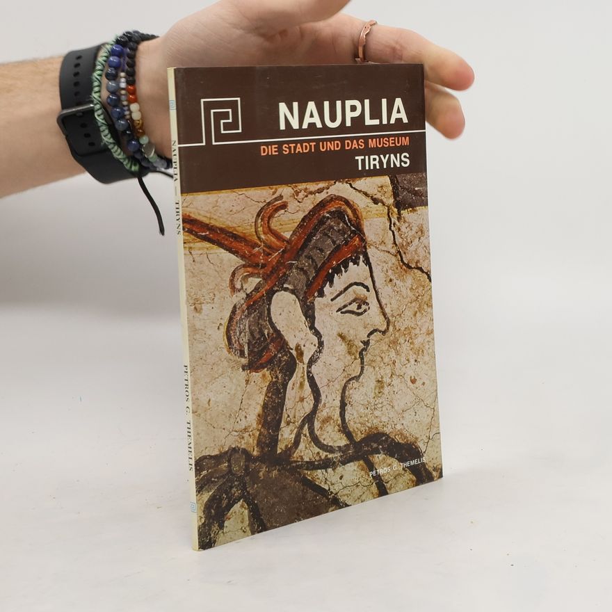 Petros G. Themelis Nauplia. Die Stadt und das Museum Tiryns