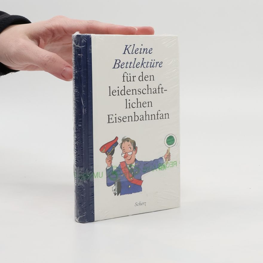 Autorenkollektiv Kleine Bettlektüre für den leidenschaftlichen Eisenbahnfan