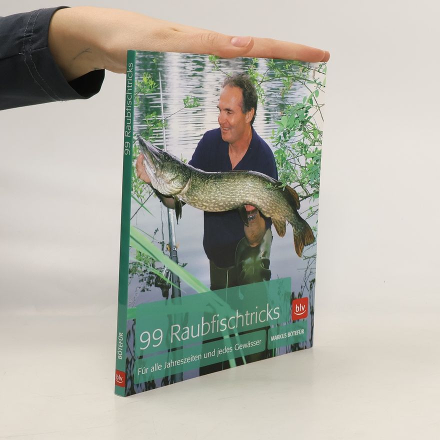 Markus Bötefür 99 Raubfischtricks für alle Jahreszeiten und jedes Gewässer