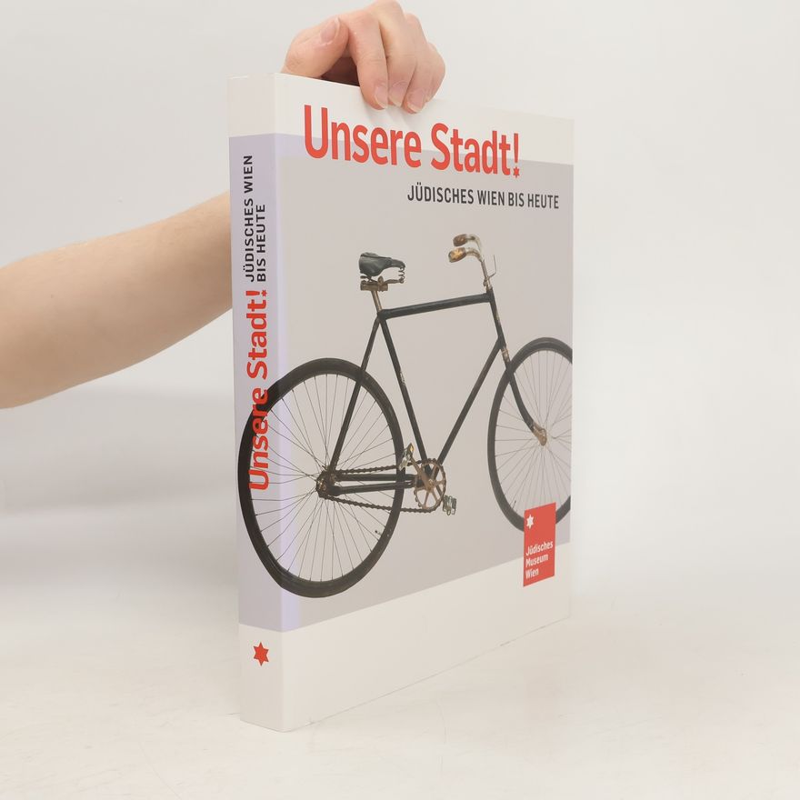 Kolektiv autorů Unsere Stadt! Jüdisches Wien bis Heute