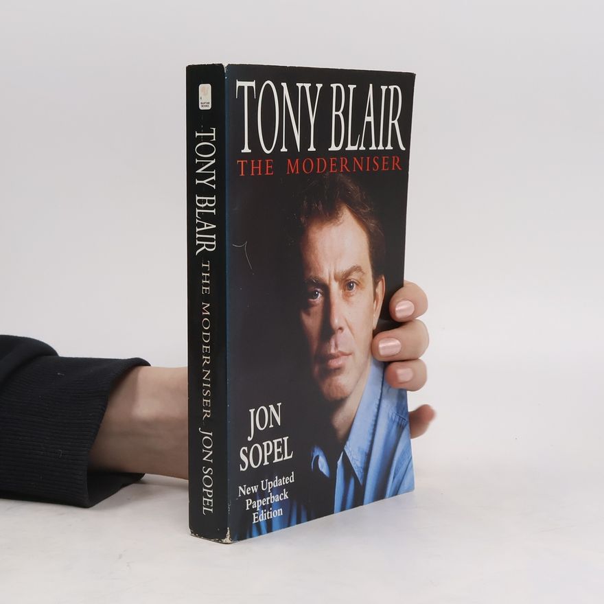 Jon Sopel Tony Blair: The Moderniser