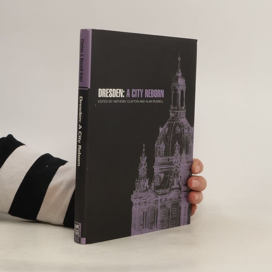 Anthony Clayton Dresden: A City Reborn