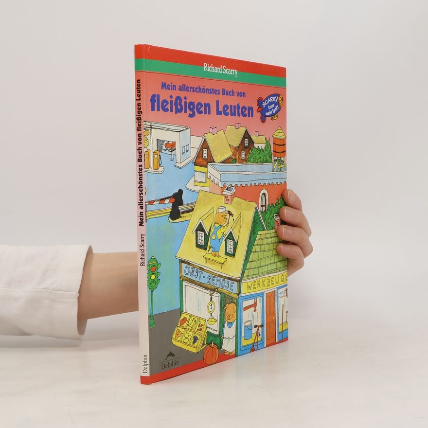 Richard Scarry Mein allerschönstes Buch von fleissigen Leuten