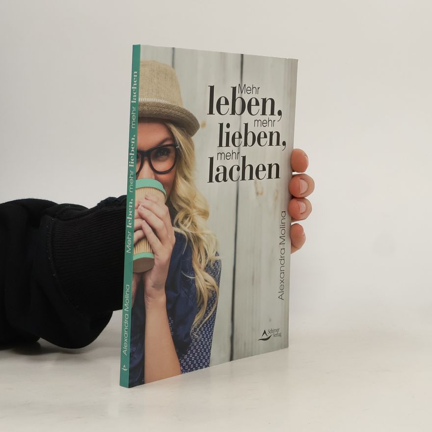 Alexandra Molina Mehr leben, mehr lieben, mehr lachen